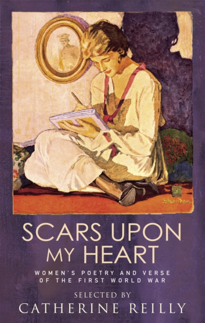 Scars Upon My Heart : Women's Poetry and Verse of the First World War, Paperback / softback Book