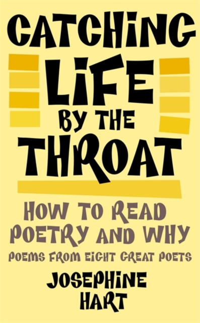 Catching Life by the Throat : How to Read Poetry and Why, Hardback Book