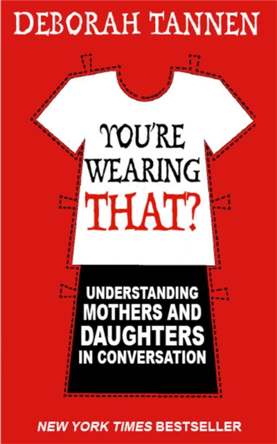 You're Wearing That? : Understanding Mothers and Daughters in Conversation, Paperback / softback Book