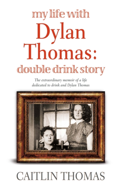 My Life With Dylan Thomas : Double Drink Story, Paperback / softback Book
