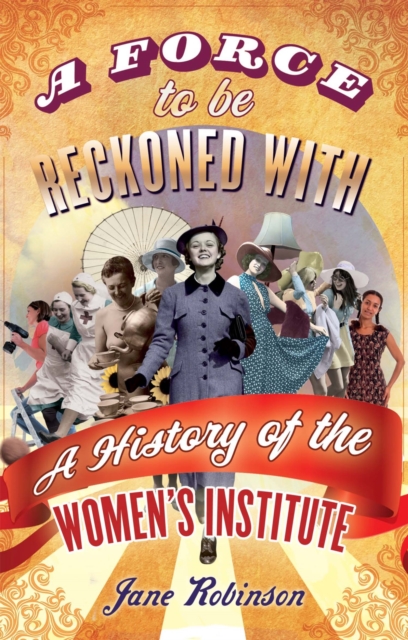 A Force To Be Reckoned With : A History of the Women's Institute, Paperback / softback Book