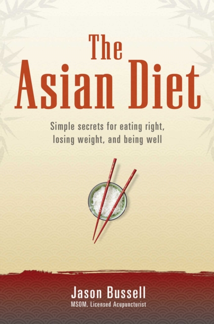 The Asian Diet : Simple Secrets for Eating Right, Losing Weight, and Being Well, EPUB eBook