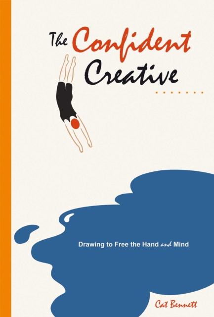 The Confident Creative : Drawing to Free the Hand and Mind, EPUB eBook