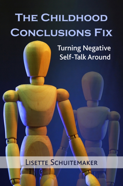 The Childhood Conclusions Fix : Turning Negative Self-Talk Around, Paperback / softback Book