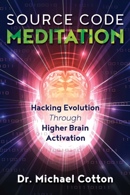 Source Code Meditation : Hacking Evolution through Higher Brain Activation, Paperback / softback Book