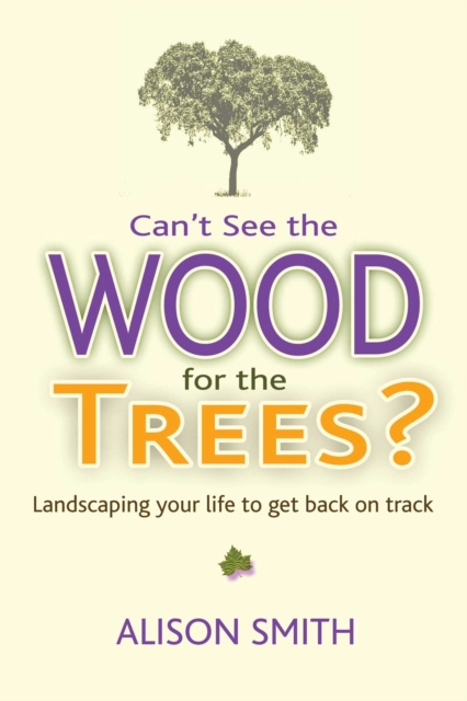 Can't See the Wood for the Trees? : Landscaping Your Life to Get Back on Track, EPUB eBook