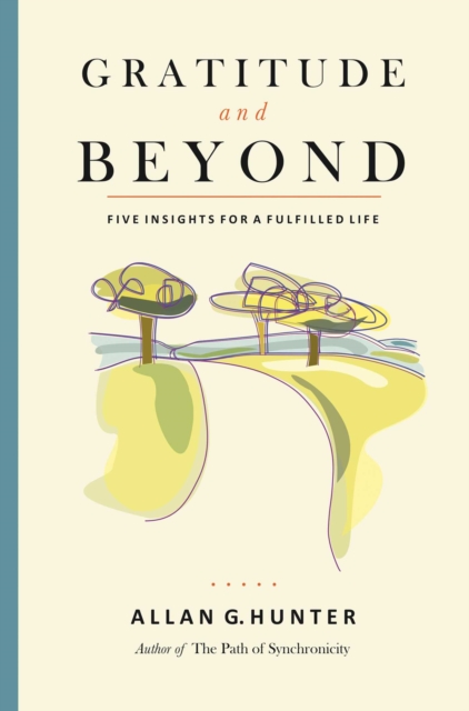 Gratitude and Beyond : Five Insights for a Fulfilled Life, EPUB eBook
