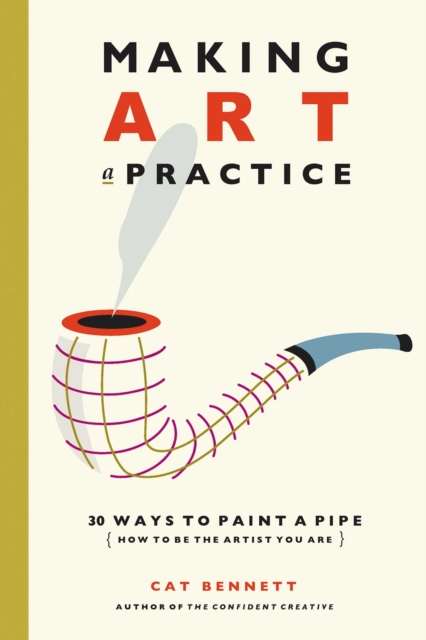 Making Art a Practice : How to Be the Artist You Are, EPUB eBook