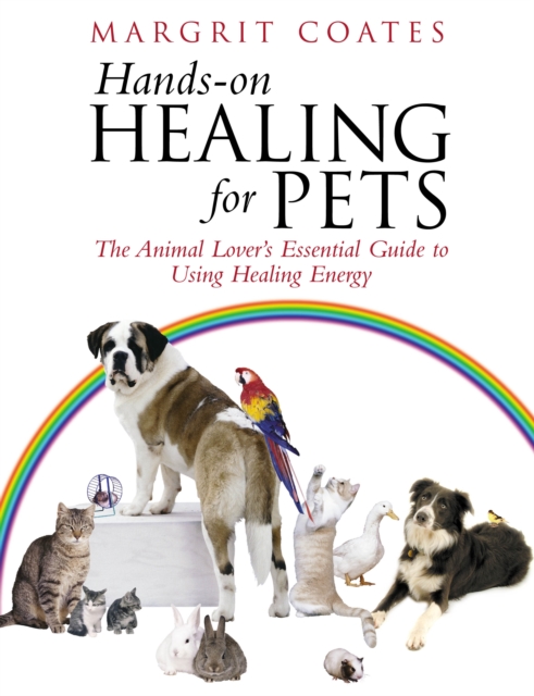 Hands-On Healing For Pets : The Animal Lover's Essential Guide To Using Healing Energy, Paperback / softback Book