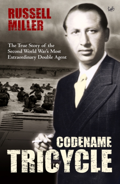 Codename Tricycle : The true story of the Second World War's most extraordinary double agent, Paperback / softback Book