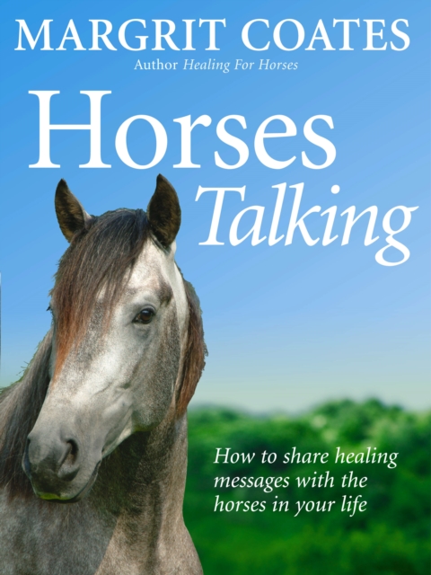 Horses Talking : How to share healing messages with the horses in your life, Paperback / softback Book