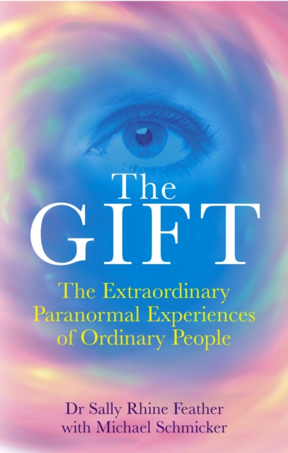 The Gift : The Extraordinary Paranormal Experiences of Ordinary People, Paperback / softback Book