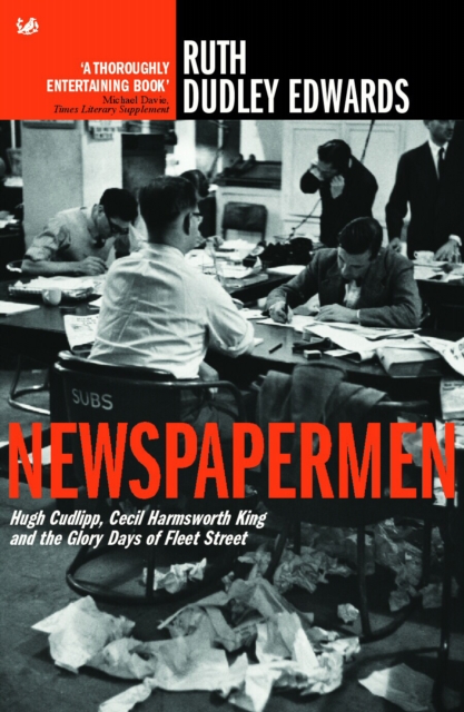 Newspapermen : Hugh Cudlipp, Cecil Harmsworth King and the Glory Days of Fleet Street, Paperback / softback Book