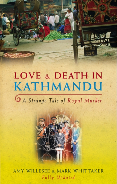 Love & Death In Kathmandu : A Strange Tale of Royal Murder, Paperback / softback Book