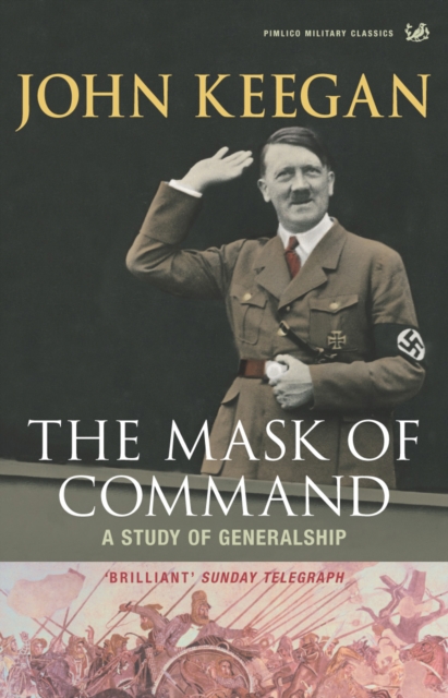 The Mask of Command : A Study of Generalship, Paperback / softback Book