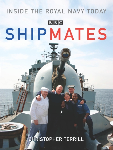 Shipmates : Inside the Royal Navy Today, Hardback Book