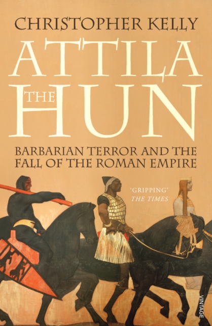 Attila The Hun : Barbarian Terror and the Fall of the Roman Empire, Paperback / softback Book