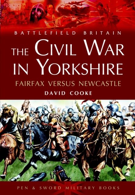 Civil War in Yorkshire, The: Fairfax Versus Newcastle, Paperback / softback Book