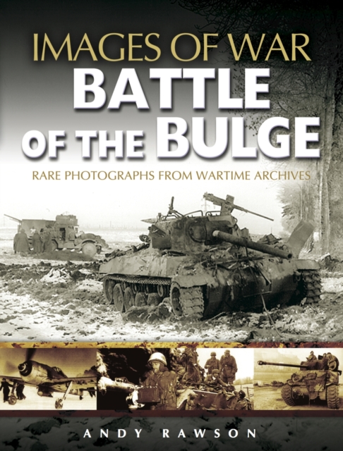 Battle of the Bulge: Rare Photographs from Wartime Archives (Images of War Series), Paperback / softback Book