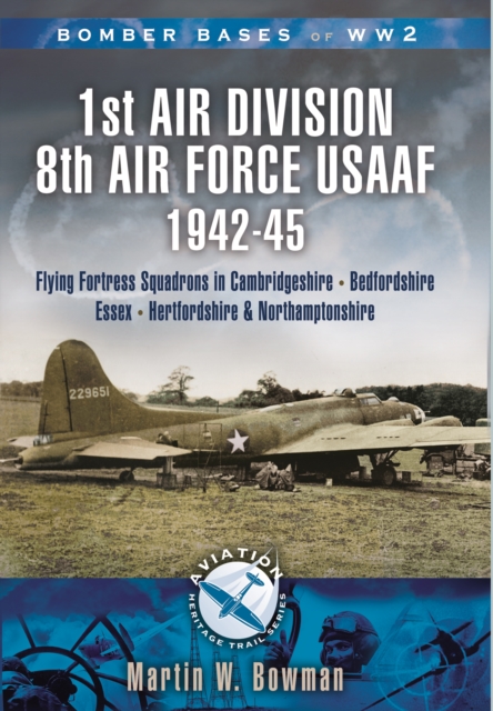 1st Air Division 8th Air Force Usaaf 1942-45 - Bomber Bases of Ww2 Series, Paperback / softback Book