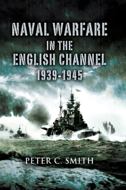 Naval Warfare in the English Channel 1939-1945, Hardback Book