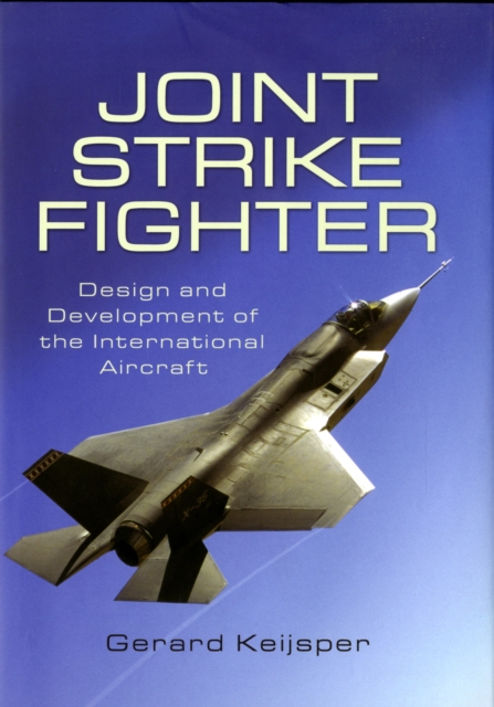 Joint Strike Fighter: Design and Development of the International Aircraft, Hardback Book