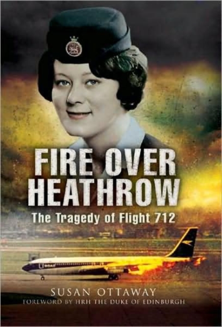 Fire Over Heathrow: the Tragedy of Flight 712, Hardback Book
