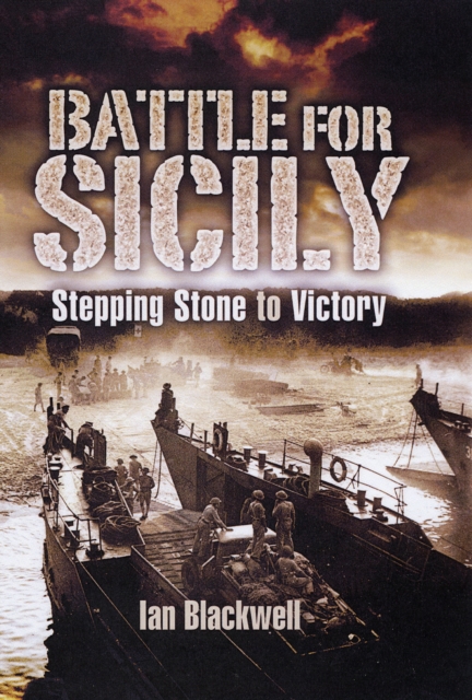 Battle for Sicily, The: Stepping Stone to Victory, Hardback Book