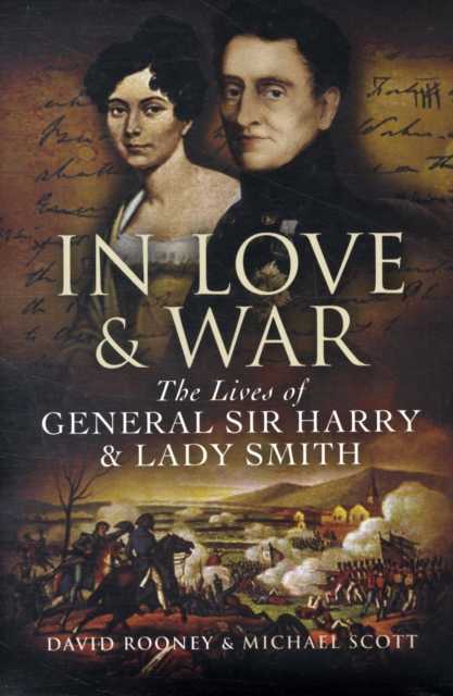In Love and War: the Lives of General Harry and Lady Smith, Hardback Book