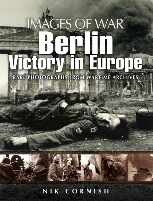Berlin: Victory in Europe (Images of War Series), Paperback / softback Book