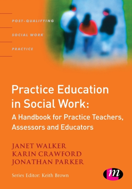 Practice Education in Social Work : A Handbook for Practice Teachers, Assessors and Educators, Paperback / softback Book
