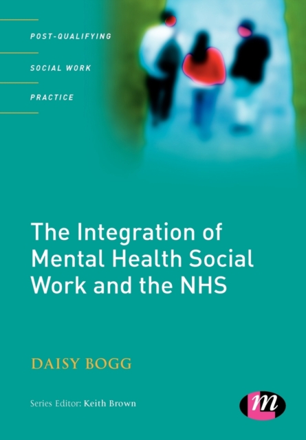 The Integration of Mental Health Social Work and the NHS, Paperback / softback Book