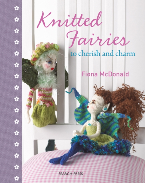 Knitted Fairies : To Cherish and Charm, Hardback Book