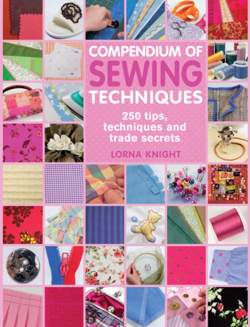 Compendium of Sewing Techniques : 250 Tips, Techniques and Trade Secrets, Paperback / softback Book