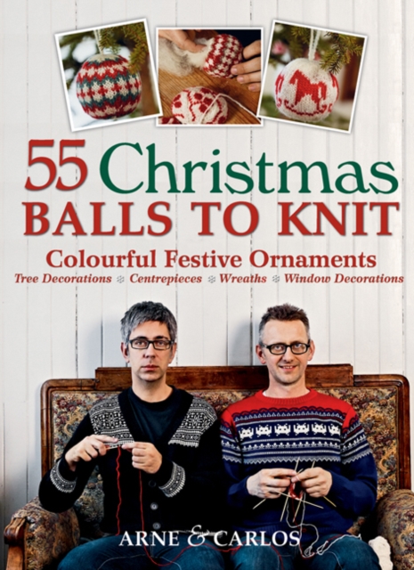 55 Christmas Balls to Knit : Colourful Festive Ornaments, Paperback / softback Book