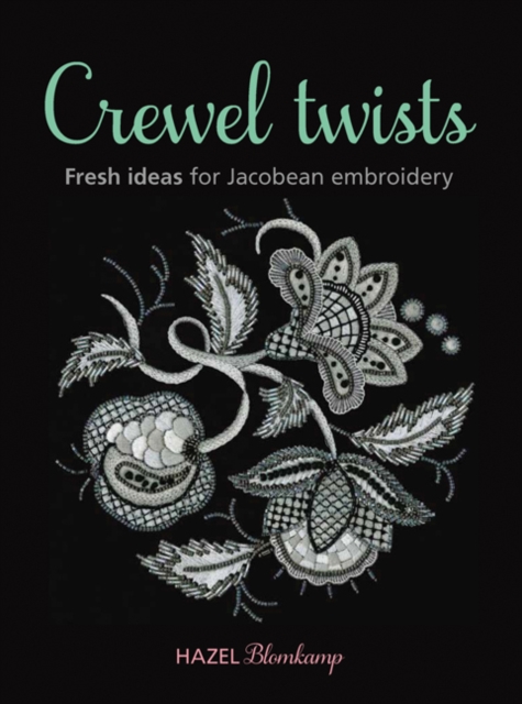 Crewel Twists : Fresh Ideas for Jacobean Embroidery, Paperback / softback Book