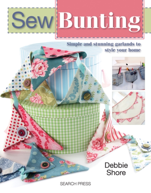 Sew Bunting : Simple and Stunning Garlands to Style Your Home, Paperback / softback Book