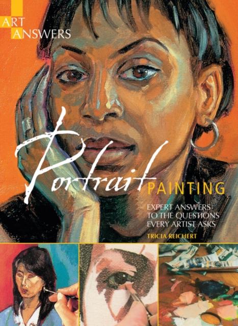 Art Answers: Portrait Painting : Expert Answers to the Questions Every Artist Asks, Paperback / softback Book