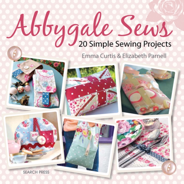Abbygale Sews : 20 Simple Sewing Projects, Paperback / softback Book