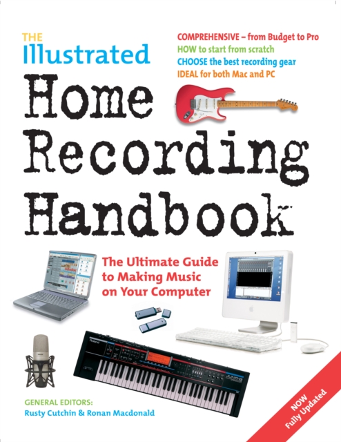 The Illustrated Home Recording Handbook : The Ultimate Guide to Making Music on Your Computer, Paperback / softback Book