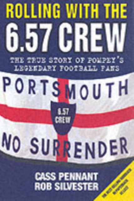 Rolling with the 6.57 Crew : The True Story of Pompey's Legendary Football Fans, Paperback / softback Book