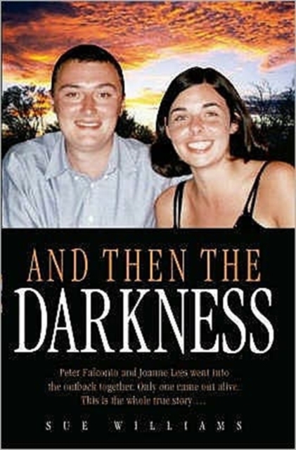 And Then the Darkness : The Fascinating Story of the Disappearance of Peter Falconio and the Trials of Joanne Lees, Hardback Book
