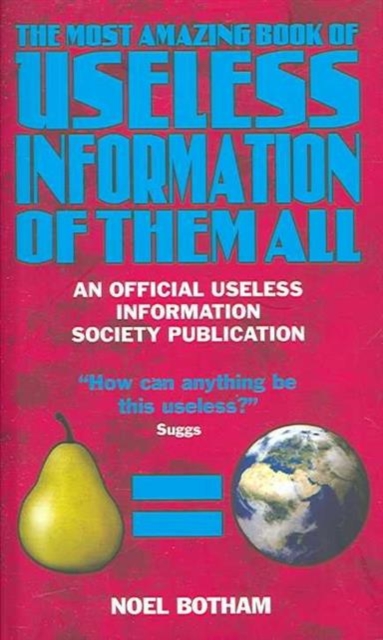 The Most Amazing Book of Useless Information of Them All, Hardback Book