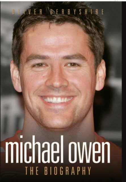 Michael Owen : The Biography, Hardback Book
