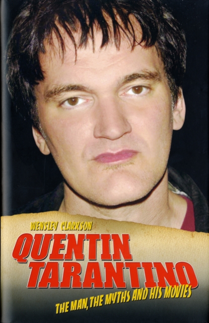 Quentin Tarantino : The Man, the Myths and the Movies, Hardback Book
