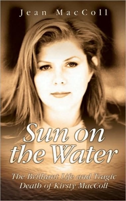 Sun on the Water : The Brilliant Life and Tragic Death of Kirsty MacColl, Hardback Book