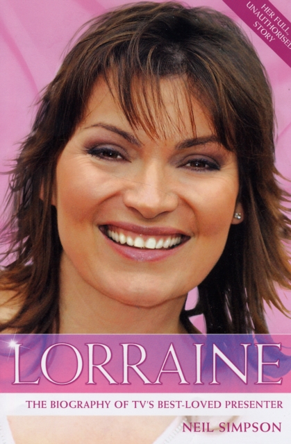 Lorraine : The True Story of Britain's Best-Loved TV Presenter, Paperback / softback Book