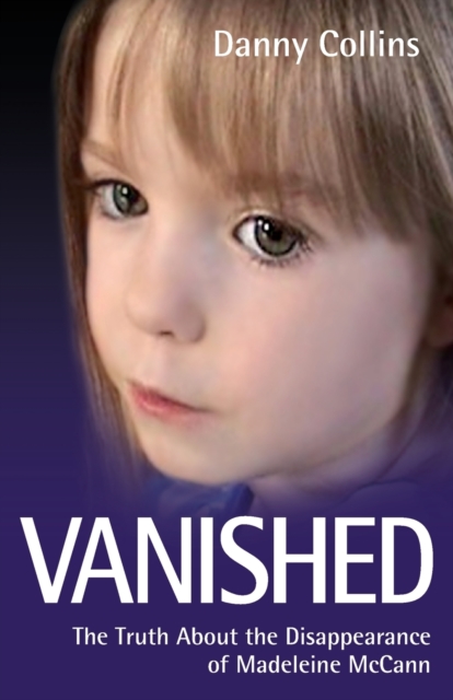 Vanished : The Truth About the Disappearance of Madeleine McCann, Paperback / softback Book