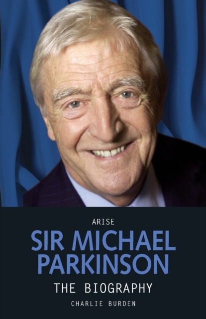 Arise Sir Michael Parkinson, Paperback / softback Book