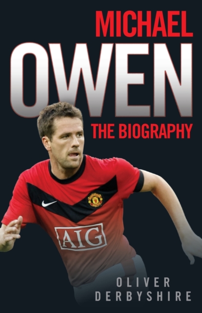 Michael Owen : The Biography, Paperback / softback Book